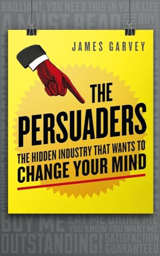 The Persuaders: The hidden industry that wants to change your mind - Click to Buy