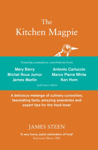 The Kitchen Magpie: A Delicious Melange of Culinary Curiosities, Fascinating Facts, Amazing Anecdotes and Expert Tips for the Food-lover - Click to Buy