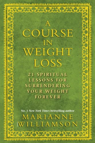 Course in Weight Loss: 21 Spiritual Lessons for Surrendering Your Weight Forever