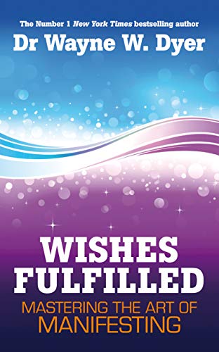 Wishes Fulfilled: Mastering the Art of Manifesting - Click to Buy