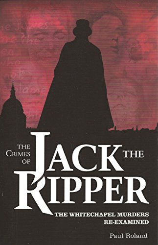 Crimes of Jack the Ripper: The Whitechapel Murders Re-Examined - Click to Buy