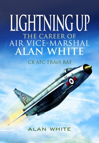 Lightning Up: The Career of Air Vice-Marshal Alan White CB AFC FRAeS RAF - Click to Buy