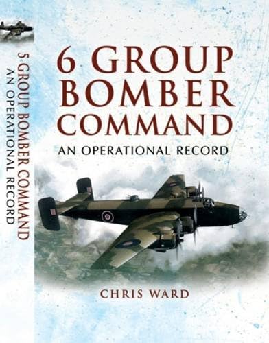 6 Group Bomber Command: An Operational Record