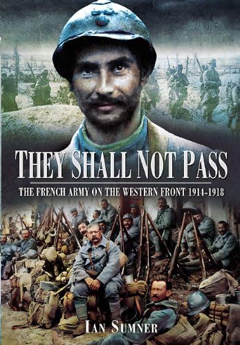 They Shall Not Pass: The French Army on the Western Front 1914-1918 - Click to Buy