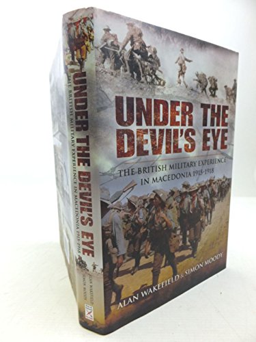 Under the Devil’s Eye: The British Military Experience in Macedonia 1915 - 18 - Click to Buy