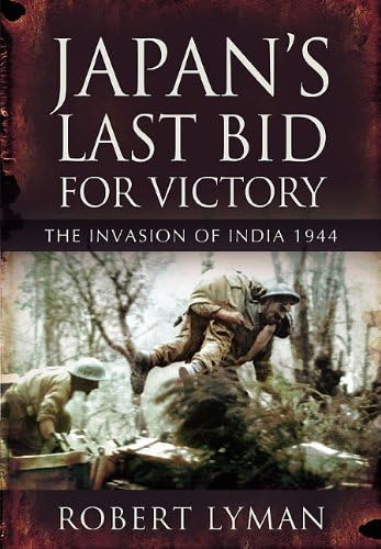 Japan's Last Bid for Victory: The Invasion of India, 1944 - Click to Buy
