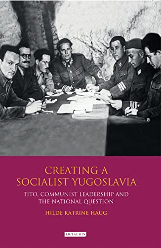 Creating a Socialist Yugoslavia: Tito, Communist Leadership and the National Question - Click to Buy