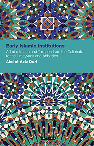 Early Islamic Institutions: Administration and Taxation from the Caliphate to the Umayyads and Abbasids (Contemporary Arab Scholarship in the Social Sciences) - Click to Buy