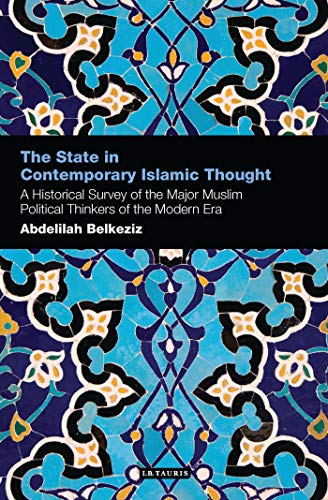 The State in Contemporary Islamic Thought: A Historical Survey of the Major Muslim Political Thinkers of the Modern Era - Click to Buy
