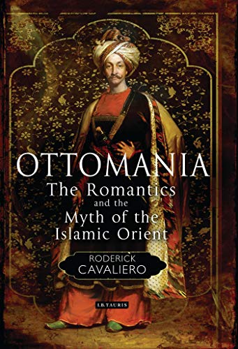 Ottomania: The Romantics and the Myth of the Islamic Orient - Click to Buy