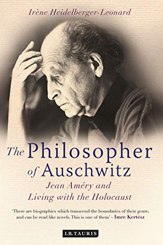 The Philosopher of Auschwitz: Jean Amery and Living With the Holocaust - Click to Buy