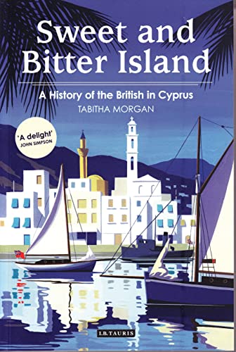Sweet and Bitter Island: A History of the British in Cyprus - Click to Buy