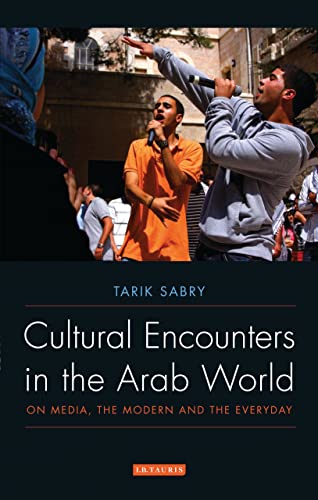 Cultural Encounters in the Arab World: On Media, the Modern and the Everyday - Click to Buy