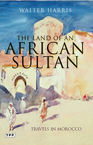 The Land of an African Sultan: Travels in Morocco (Tauris Parke Paperbacks) - Click to Buy