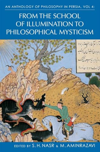 An Anthology of Philosophy in Persia, Vol. 4: From the School of Illumination to Philosophical Mysticism