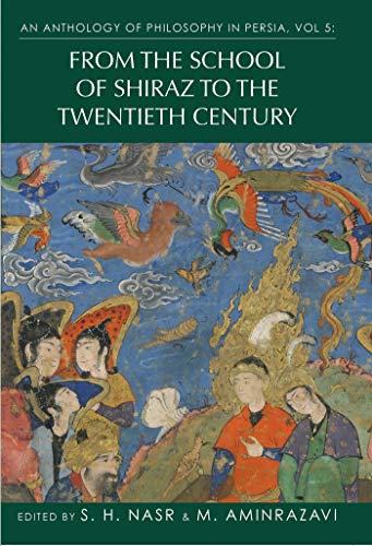 An Anthology of Philosophy in Persia, Vol. 5: From the School of Shiraz to the Twentieth Century - Click to Buy