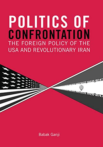 Politics of Confrontation: The Foreign Policy of the USA and Revolutionary Iran (Library of International Relations) - Click to Buy