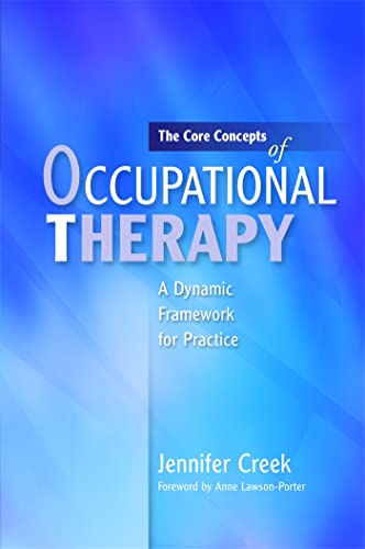 The Core Concepts of Occupational Therapy: A Dynamic Framework for Practice - Click to Buy