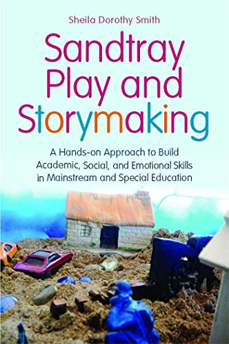 Sandtray Play and Storymaking: A Hands-On Approach to Build Academic, Social, and Emotional Skills in Mainstream and Special Education - Click to Buy