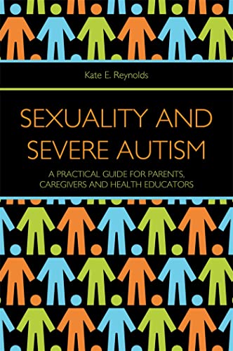 Sexuality and Severe Autism: A Practical Guide for Parents, Caregivers and Health Educators - Click to Buy