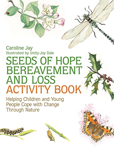 Seeds of Hope Bereavement and Loss Activity Book: Helping Children and Young People Cope with Change Through Nature