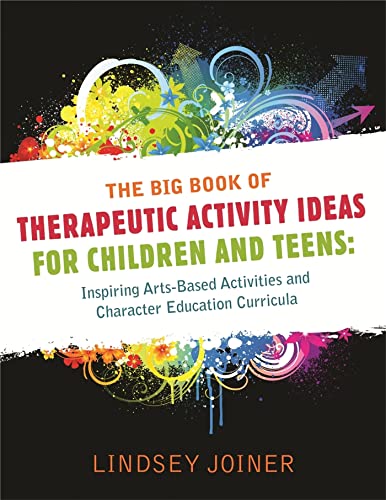 The Big Book of Therapeautic Activity Ideas for Children and Teens: Inspiring Arts-Based Activities and Character Education Curricula - Click to Buy
