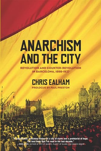 Anarchism and the City: Revolution and Counter-Revolution in Barcelona, 1898-1937