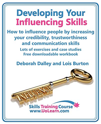 Developing Your Influencing Skills: How to Influence People by Increasing Your Credibility, Trustworthiness and Communication Skills.: Lots of ... Workbook. (Skills Training Course) - Click to Buy