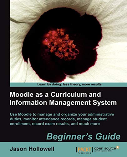 Moodle As a Curriculum and Information Management System Beginner's Guide: Use Moodle to Manage and Organize Your Administrative Duties, Monitor Attendance Records, Manage Student Enrollment, Record Exam Results, and Much More - Click to Buy