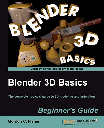 Blender 3D Basics: The Complete Novice's Guide to 3d Modeling and Animation - Click to Buy