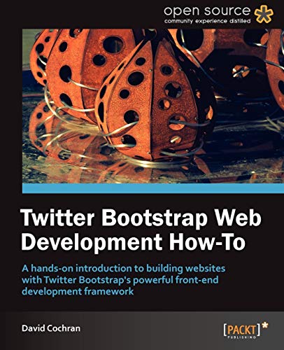Twitter Bootstrap Web Development How-To: A Hands on Introduction to Building Websites With Twitter Bootstrap's Powerful Front-end Development Framework