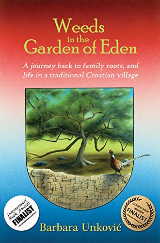 Weeds in the Garden of Eden: A Journey Back to Family Roots, and Life in a Traditional Croatian Village - Click to Buy