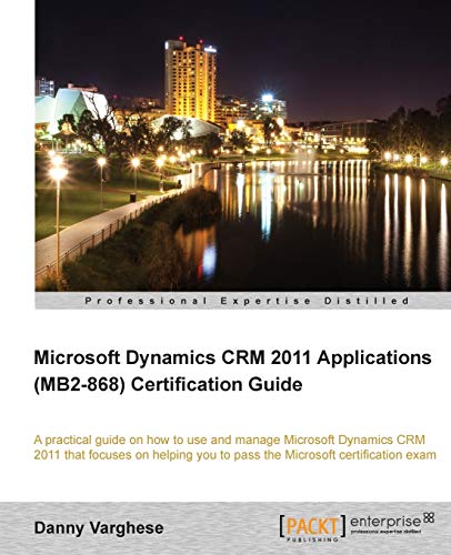 Microsoft Dynamics Crm 2011 Applications Mb2-868 Certification Guide - Click to Buy