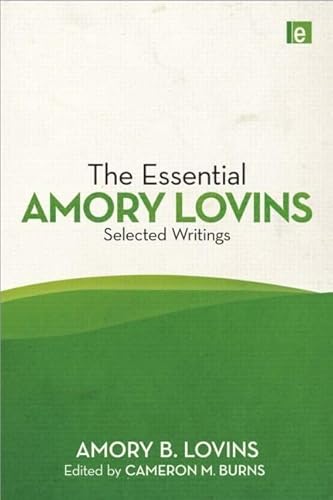Essential Amory Lovins, The: Selected Writings, 1962-2010 - Click to Buy