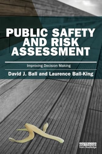 Public Safety and Risk Assessment: Improving Decision Making (Earthscan Risk in Society) - Click to Buy