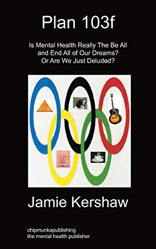 Plan 103f: Is Mental Health Really the Be All and End All of Our Dreams? or Are We Just Deluded? - Click to Buy