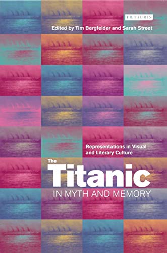The Titanic in Myth and Memory: Representations in Visual and Literary Culture - Click to Buy