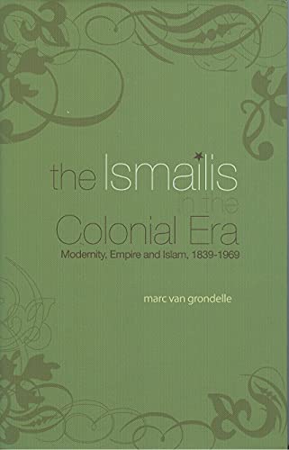 Ismailis in the Colonial Era: Modernity, Empire and Islam, 1839-1969 - Click to Buy