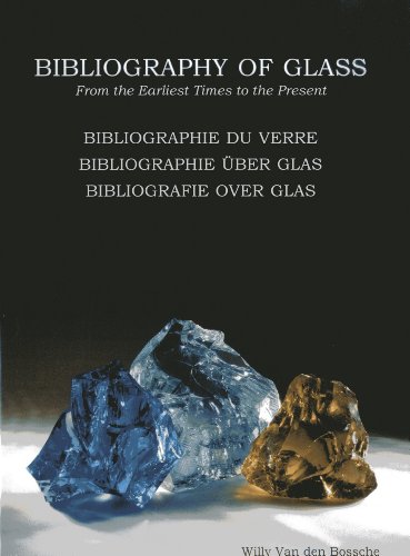 Bibliography of Glass / Bibliographie du verre / Bibliographie über Glas / Bibliografie over glass: From the Earliest Times to the Present (English, French, German and Dutch Edition) - Click to Buy