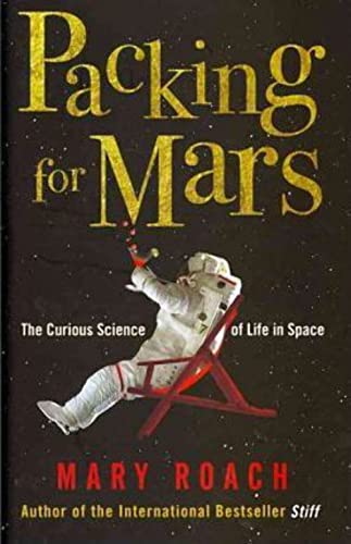 Packing for Mars: The Curious Science of Life in Space [UK Edition] - Click to Buy