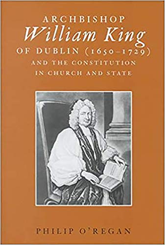 Archbishop William King of Dublin (1650-1729) and the Constitution in Church and State - Click to Buy
