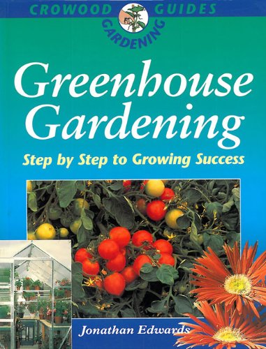 Greenhouse Gardening: Step by Step to Success (Crowood Gardening Guide)