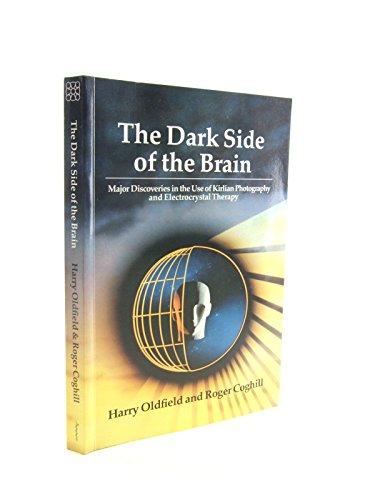 The Dark Side of the Brain: Major Discoveries in the Use of Kirlian Photography and Electrocrystal Therapy - Click to Buy