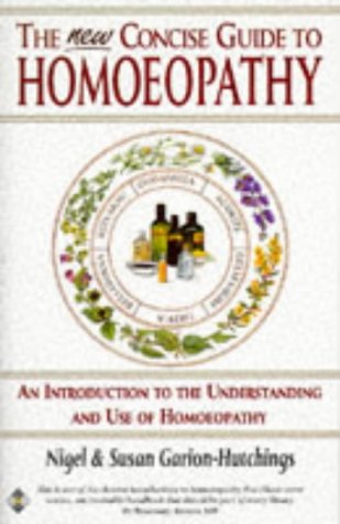 The New Concise Guide to Homoeopathy: An Introduction to the Understanding and Use of Homoeopathy - Click to Buy