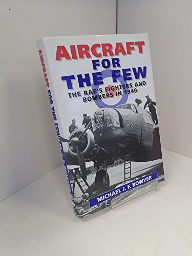 Aircraft for the Few: The Raf's Fighters and Bombers of 1940: The R.A.F.'s Fighters and Bombers in 1940 - Click to Buy