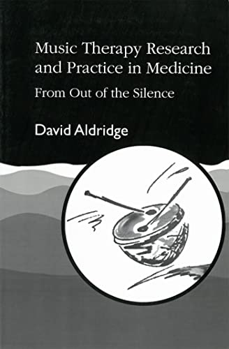 Music Therapy Research and Practice in Medicine: From Out of the Silence - Click to Buy