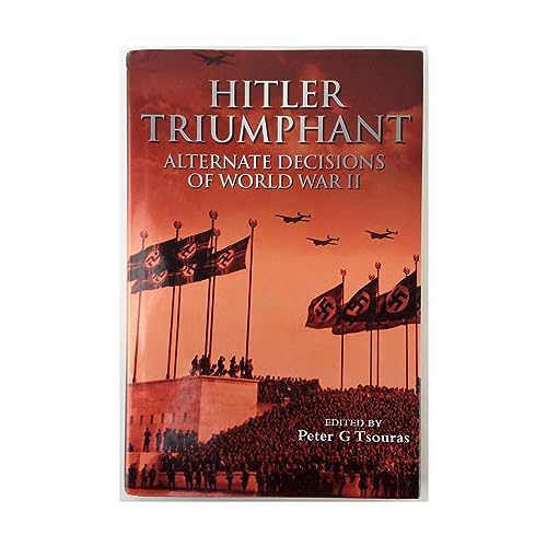 Hitler Triumphant: Alternate Decisions of World War II