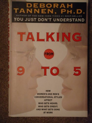 Talking from Nine to Five: How Women's and Men's Conversational Styles Affect Who Gets Heard, Who Gets Credit, and What Gets Done at Work - Click to Buy