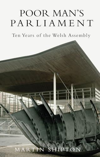 Poor Man's Parliament: Ten Years of the Welsh Assembly - Click to Buy