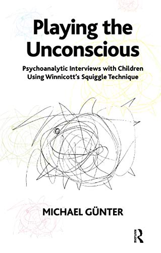 Playing the Unconscious: Psychoanalytic Interviews with Children Using Winnicott's Squiggle Technique - Click to Buy